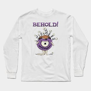 BEHOLD! Long Sleeve T-Shirt